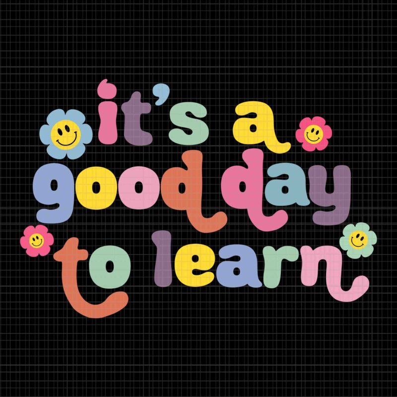 Back To School Motivational Svg, It’s A Good Day To Learn Teacher Svg, Back To School Svg, Teacher Svg, School Svg