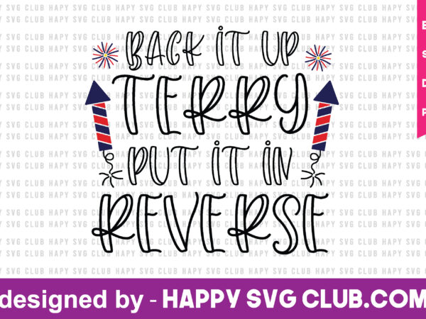 Back it up terry put it in reverse t shirt design template,4th of july,4th of july svg, 4th of july t shirt vector graphic,4th of july t shirt design template,4th