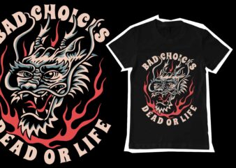 Bad choices dead or life tshirt template