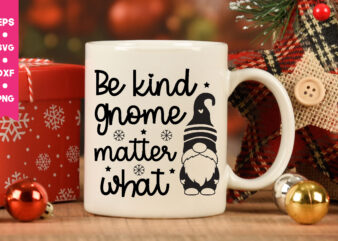 be kind gnome matter what,be kind gnome matter what svg,Gnome Svg, Gnome ,Christmas Gnome Svg, Christmas Gnome, Christmas, Merry Christmas, Gnomes, Gnome Bundle ,Cricut Svg Files, For Cricut, Christmas Knomes