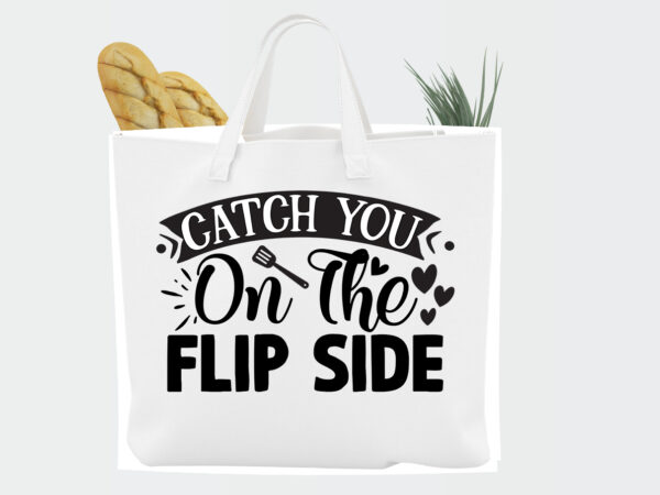 Catch you on the flip side svg t shirt vector file