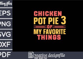 chicken pot pie 3 of my favorite things t shirt vector file