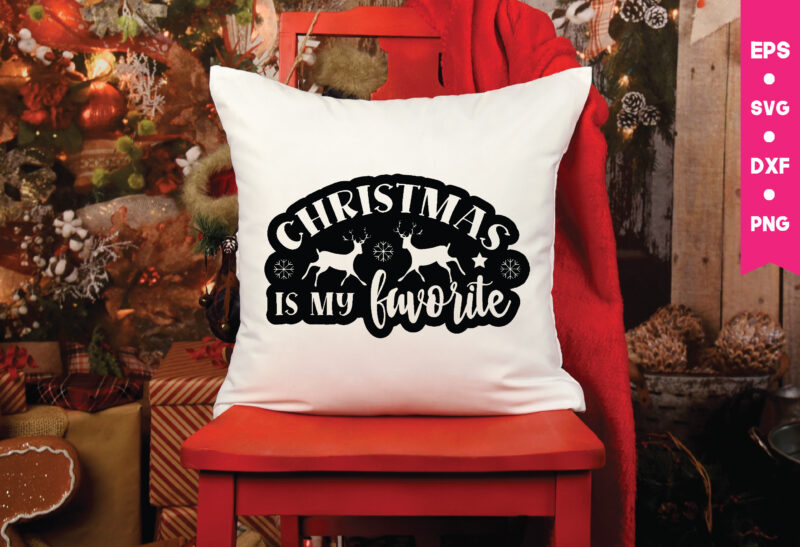 christmas is my favorite svg,christmas is my favorite t shirt design, Christmas t shirt design,Christmas Svg,Funny Christmas Svg,Holiday Svg,My First Christmas,Santa Svg, Happy Christmas Svg,Merry Christmas Svg,Hunting Svg Be Jolly