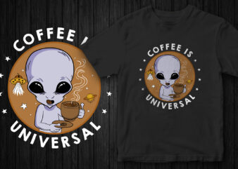Alien, Coffee is Universal, Coffee lover, T-Shirt design