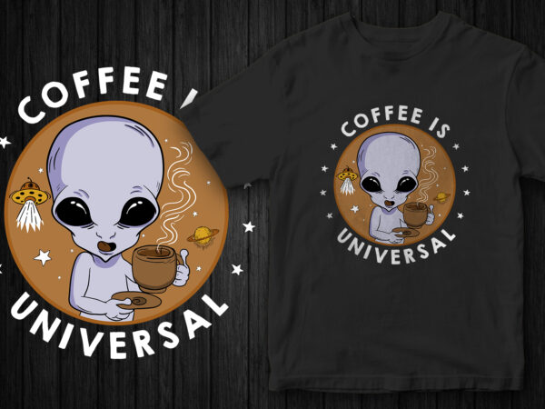 Alien, coffee is universal, coffee lover, t-shirt design