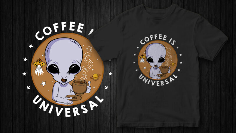 Alien, Coffee is Universal, Coffee lover, T-Shirt design