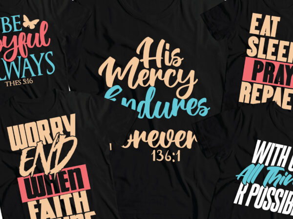 Christian bible verse five t-shirt design | his mercy endures forever | eat sleep pray repeat | be joyful always | worry end when faith begins } with god all