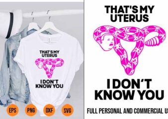 That s My Uterus I Don t Know You shirt design svg Best New 2022
