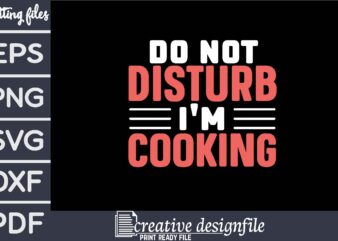 do not disturb i’m cooking t shirt vector illustration