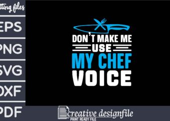 don’t make me use my chef voice t shirt vector illustration