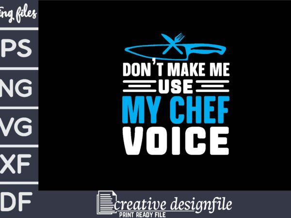 Don’t make me use my chef voice t shirt vector illustration