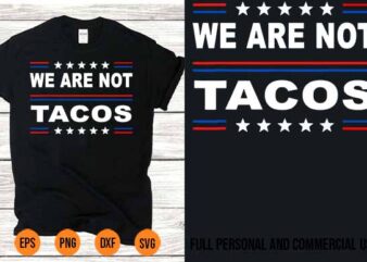We Are Not Tacos Shirt Design svg Best New 2022