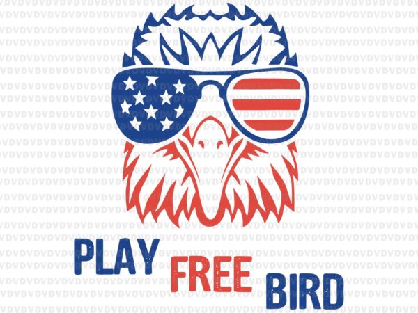 Play free bird patriotic eagle svg, 4th of july usa svg, play free bird svg, eagle 4th of july svg t shirt illustration