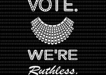 Vote We Are Ruthless Women’s Rights Feminists Svg, Ruth Bader Ginsburg svg, RBG svg, Ruth Bader Ginsburg t shirt vector art