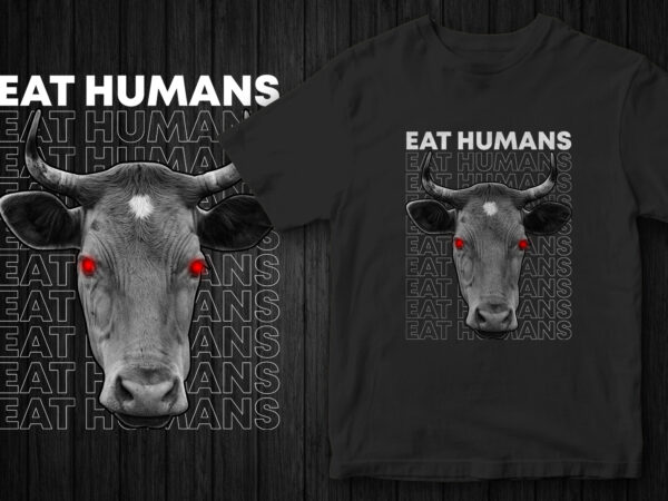 Eat humans, angry cow, go vegan, vegan t-shirt design