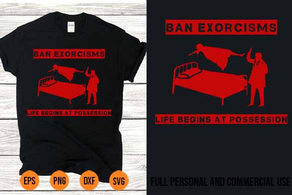 Ban exorcisms life begins at possession svg best new 2022 t shirt template