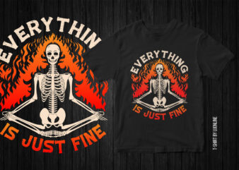Everything is just fine, Skeleton graphic, skeleton funny t-shirt design