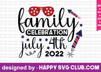 family celebration july 4th 2022 t shirt graphic design