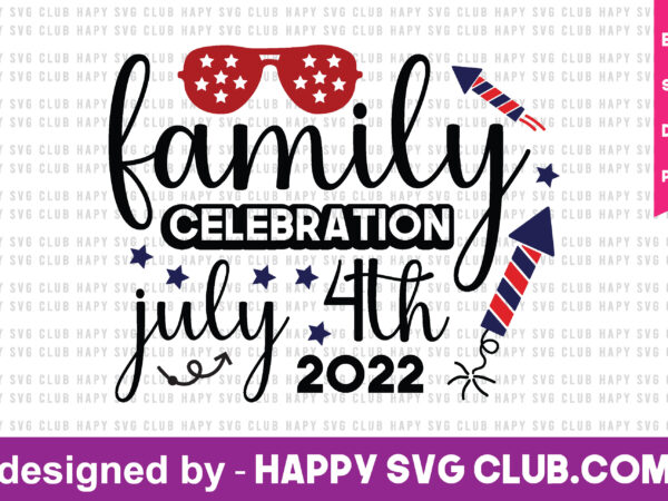 Family celebration july 4th 2022 t shirt graphic design