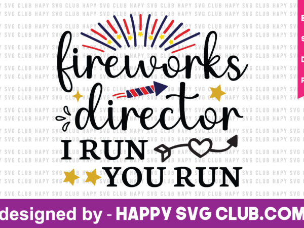 Fireworks director i run you run t shirt design template,4th of july,4th of july svg, 4th of july t shirt vector graphic,4th of july t shirt design template,4th of july