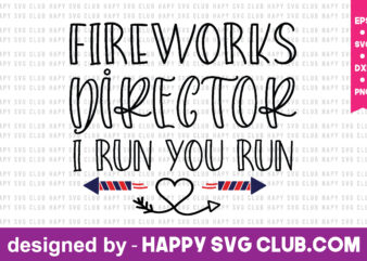 fireworks director i run you run t shirt design template,4th Of July,4th Of July svg, 4th Of July t shirt vector graphic,4th Of July t shirt design template,4th Of July