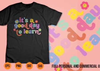 Back To School Motivational It s A Good Day To Learn Teacher TShirt design
