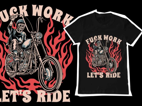 Fvck work let’s ride t-shirt template