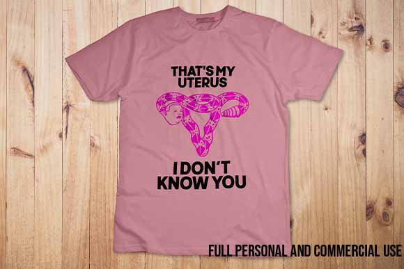 That s My Uterus I Don t Know You shirt design svg Best New 2022