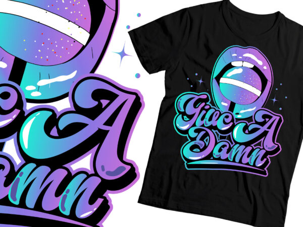 Give a damn galaxy lips lollipop graphic t-shirt design