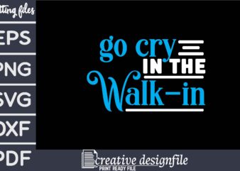 go cry in the walk-in t shirt design template