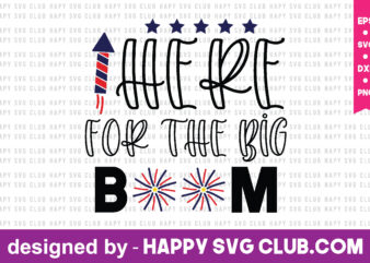 here for the big boom t shirt design template,4th Of July,4th Of July svg, 4th Of July t shirt vector graphic,4th Of July t shirt design template,4th Of July t