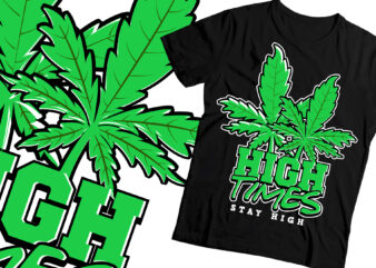 high time stay high weed marihuana t-shirt design |WEED T-SHIRT DESIGN