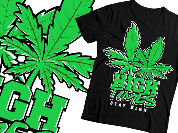 High time stay high weed marihuana t-shirt design |weed t-shirt design
