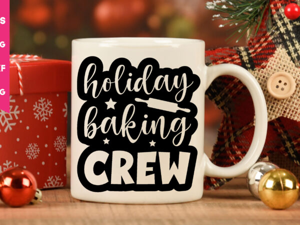 Holiday baking crew svg,holiday baking crew t shirt,christmas t shirt design,christmas svg,funny christmas svg,holiday svg,my first christmas,santa svg, happy christmas svg,merry christmas svg,hunting svg be jolly svg ,christmas svg bundle,crafts,