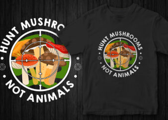 Hunt Mushrooms not animals, Go Vegan, Stop eating animals, vegan t-shirt design
