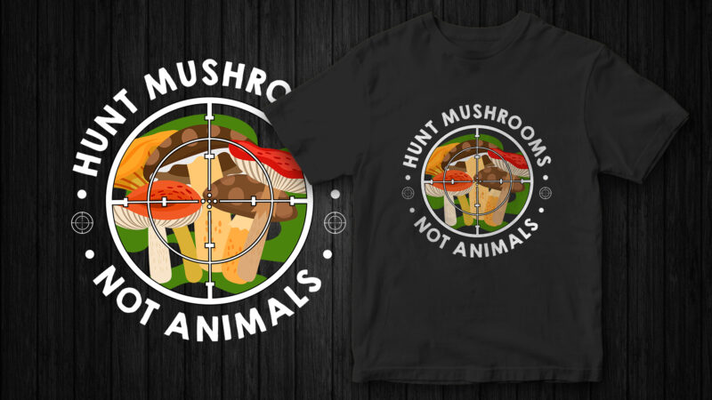 Hunt Mushrooms not animals, Go Vegan, Stop eating animals, vegan t-shirt design