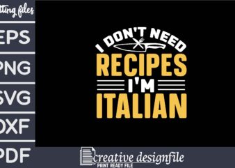 i don’t need recipes i’m italian t shirt design for sale