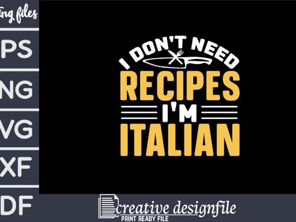 I don’t need recipes i’m italian t shirt design for sale