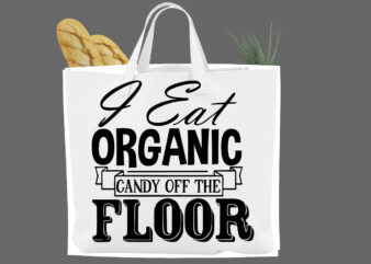 I eat organic candy off the floor SVG t shirt design for sale