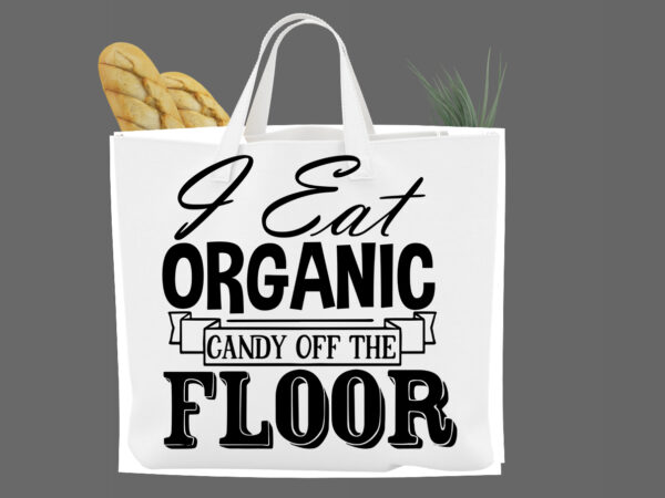 I eat organic candy off the floor svg t shirt design for sale