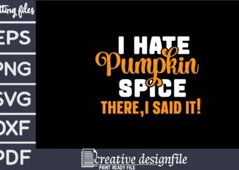 i hate pumpkin spice there,i said it! t shirt design for sale