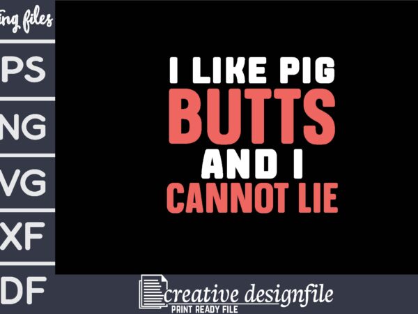 I like pig butts and i cannot lie t shirt design for sale