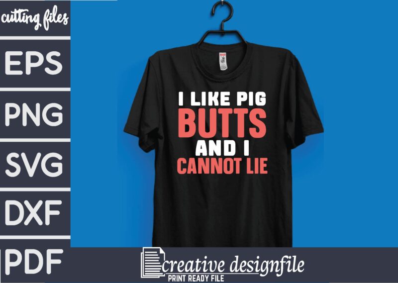 i like pig butts and i cannot lie
