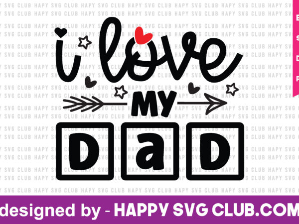 I love my dad t shirt design template,dad t shirt design,love you dad,funny t shirt design template, funny t shirt vector graphic,funny t shirt design for sale,funny t shirt template,