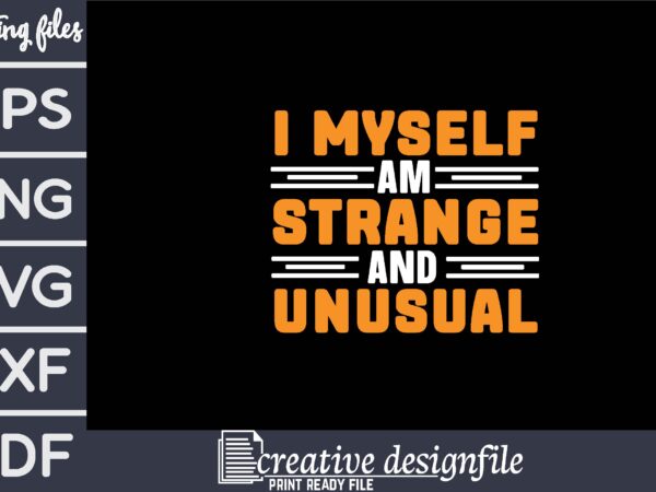 I myself am strange and unusual t shirt design for sale
