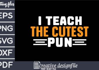 i teach the cutest pun t shirt design for sale