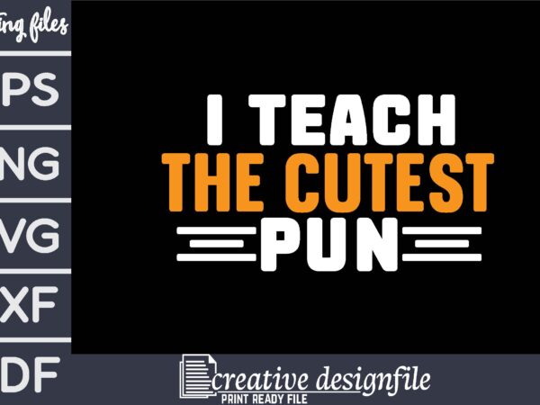 I teach the cutest pun t shirt design for sale