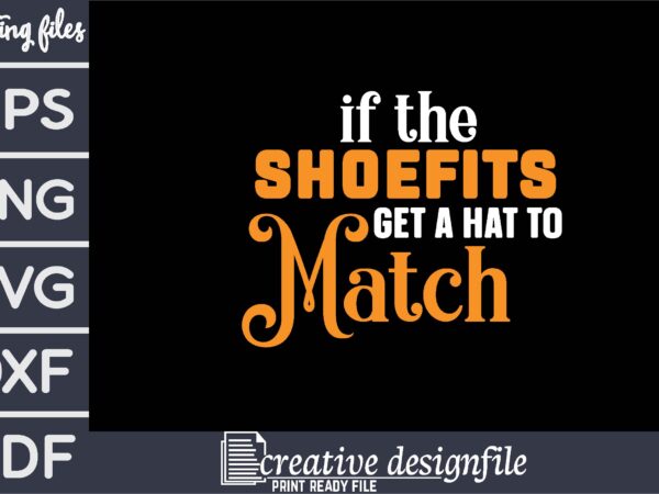 If the shoefits get a hat to match t shirt design for sale
