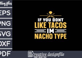 if you dont like tacos im nacho type