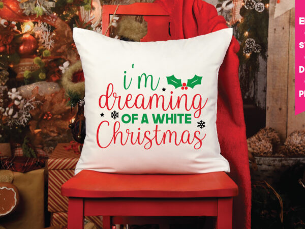 I’m dreaming of a white christmas,i’m dreaming of a white christmas svg, christmas svg, files funny christmas svg, santa claus svg, happy christmas svg,merry christmas svg, elf svg santa svg t shirt design for sale